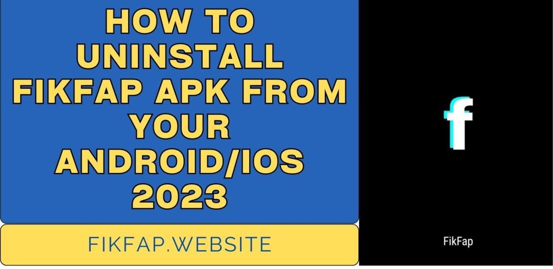 How To Uninstall FikFap APK From Your Android/iOS 2023
